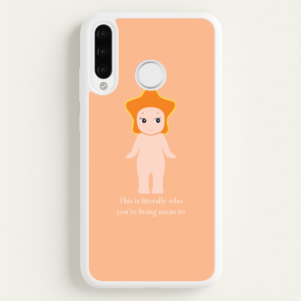 This Is Literally Who You're Being Mean To Huawei P30 Lite Case