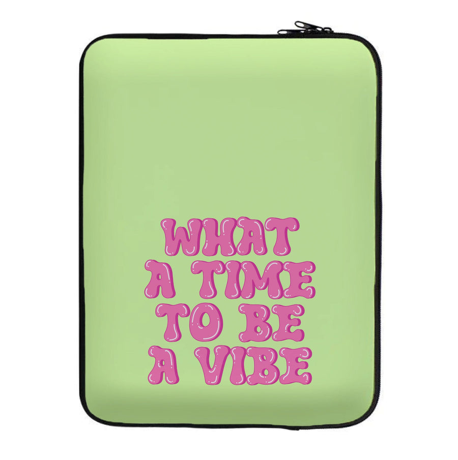 What A Time To Be A Vibe - Aesthetic Quote Laptop Sleeve