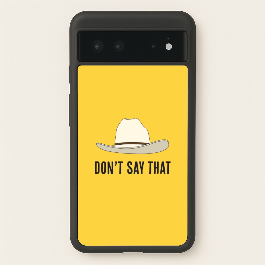 Don't Say That Google Pixel 6 Case