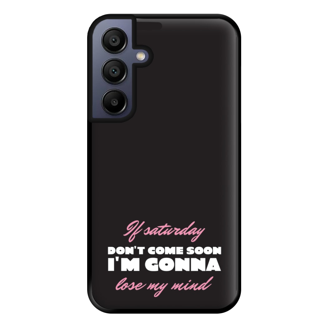 If Saturday Don't Come Soon Galaxy A16 Case