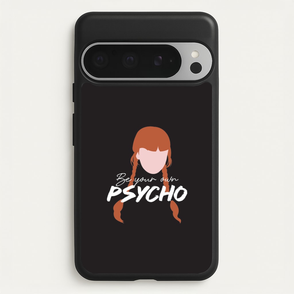 Be Your Own Psycho Google Pixel 9 Pro XL Case