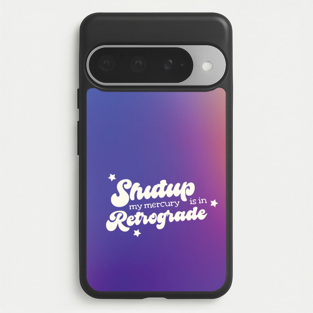 Shutup My Mercury Is In Retrograde Google Pixel 10 Pro XL Case