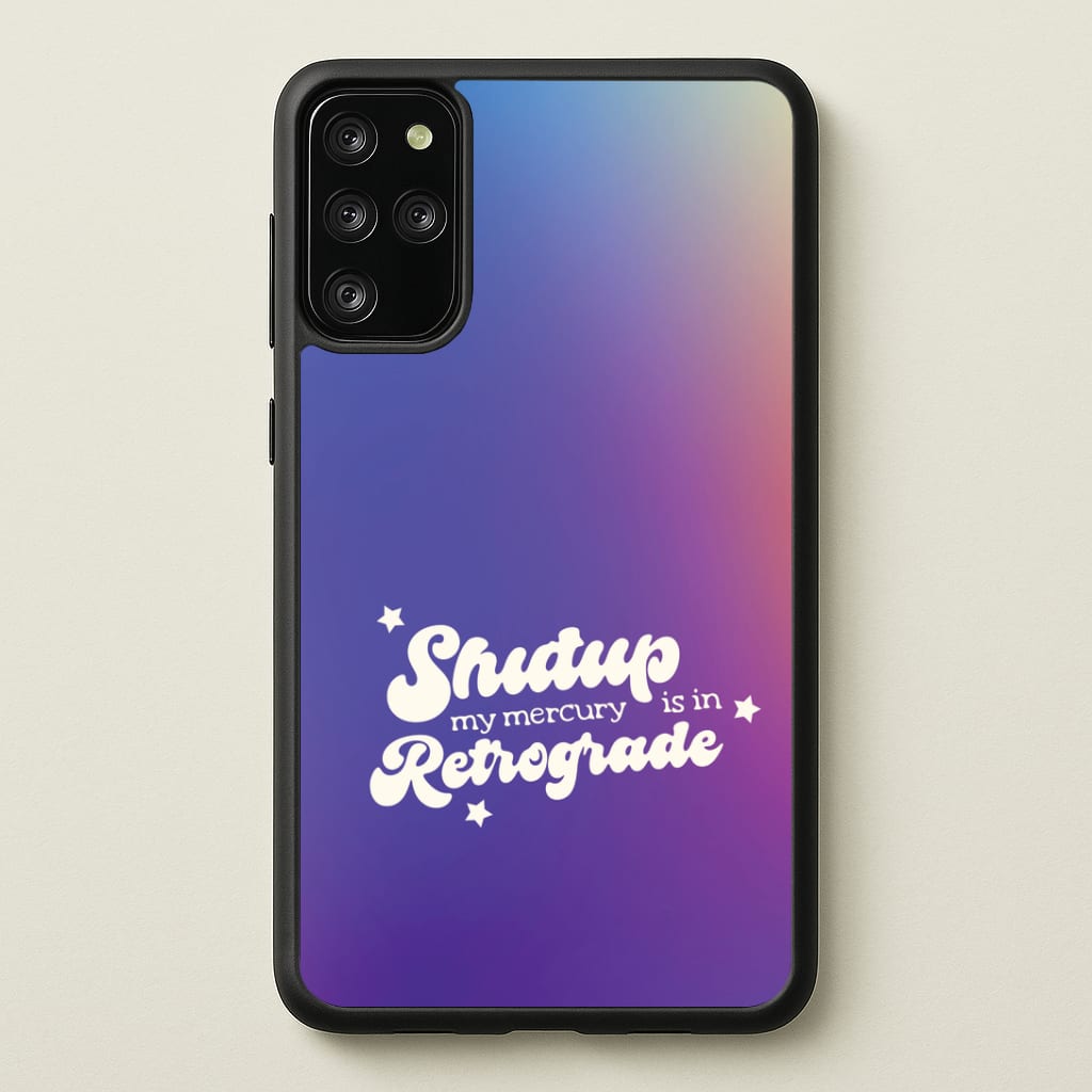Shutup My Mercury Is In Retrograde Galaxy S20 Plus Case