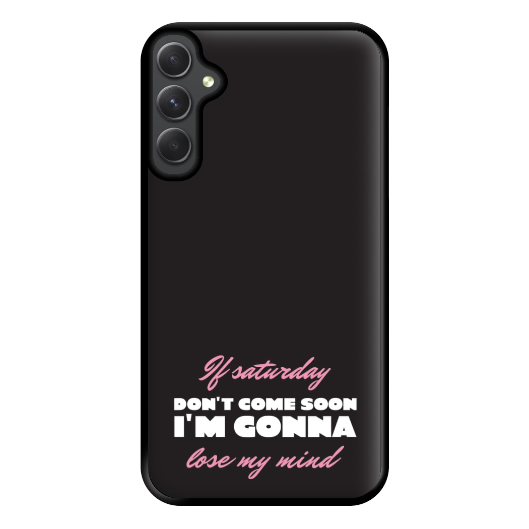 If Saturday Don't Come Soon Galaxy A34 Case