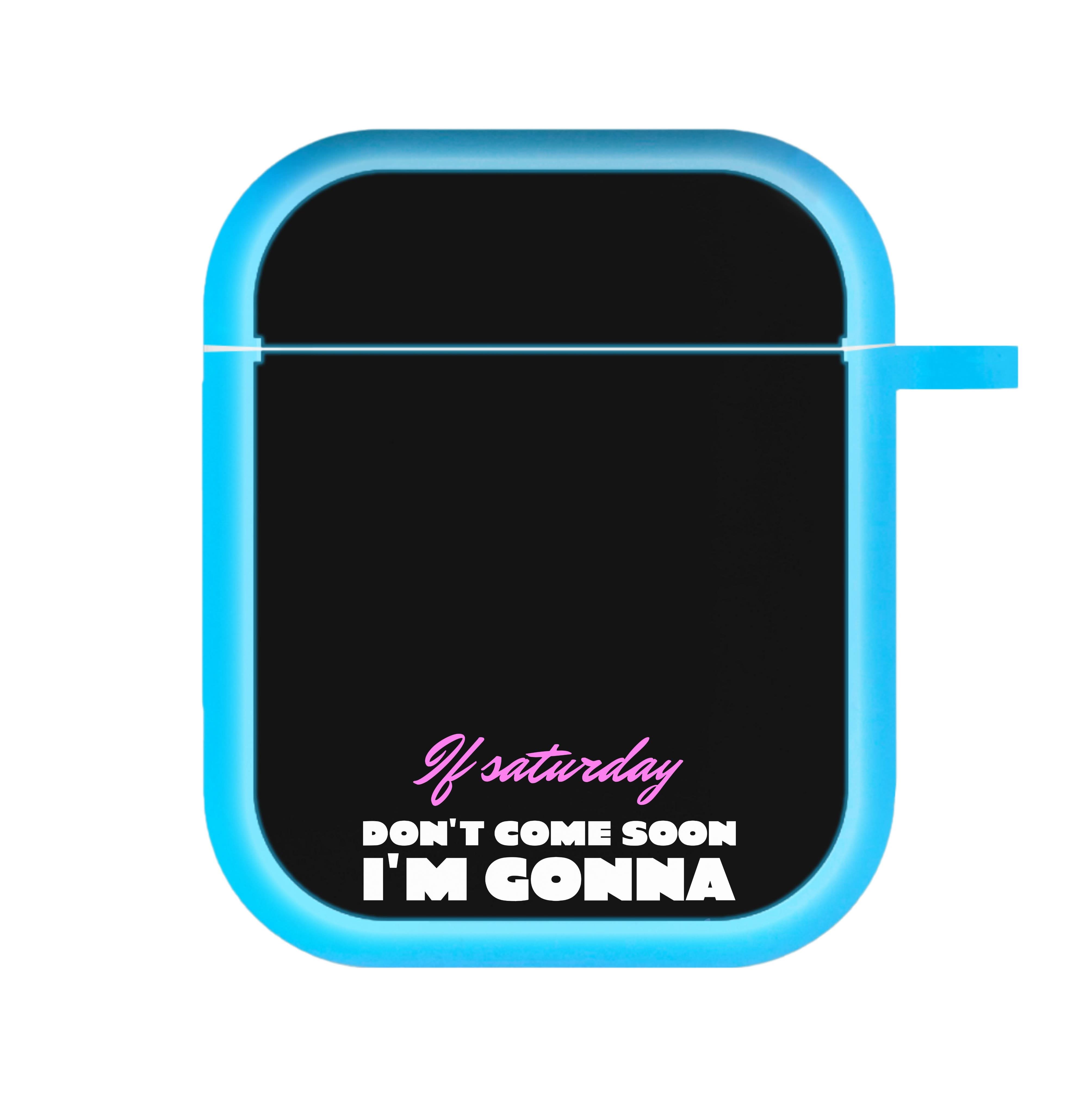If Saturday Don't Come Soon AirPods Case