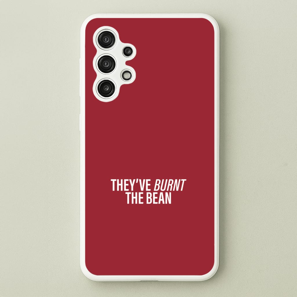 They've Burnt The Bean Galaxy A13 Case
