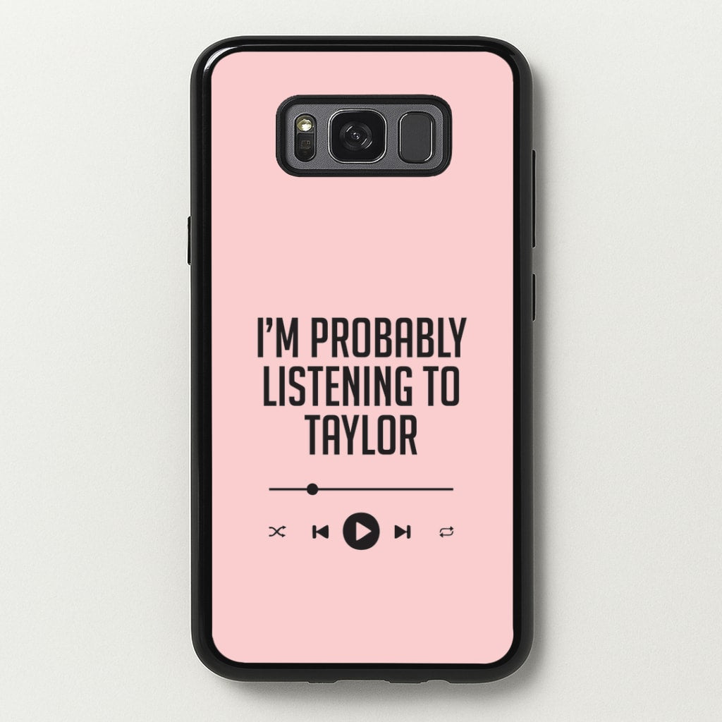 I'm Probably Listening To Taylor Galaxy S8 Case