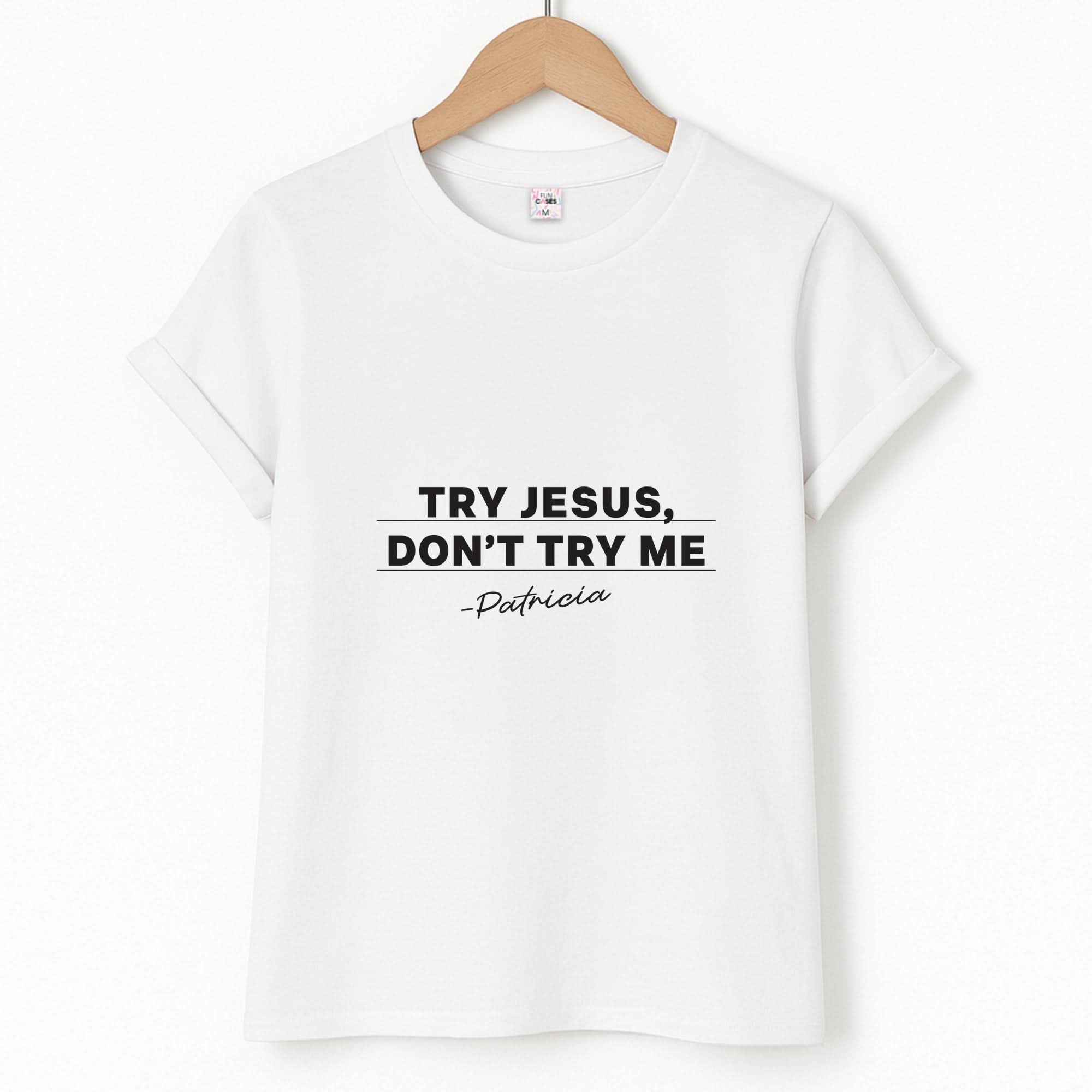 Try Jesus, Don't Try Me Unisex T-Shirt