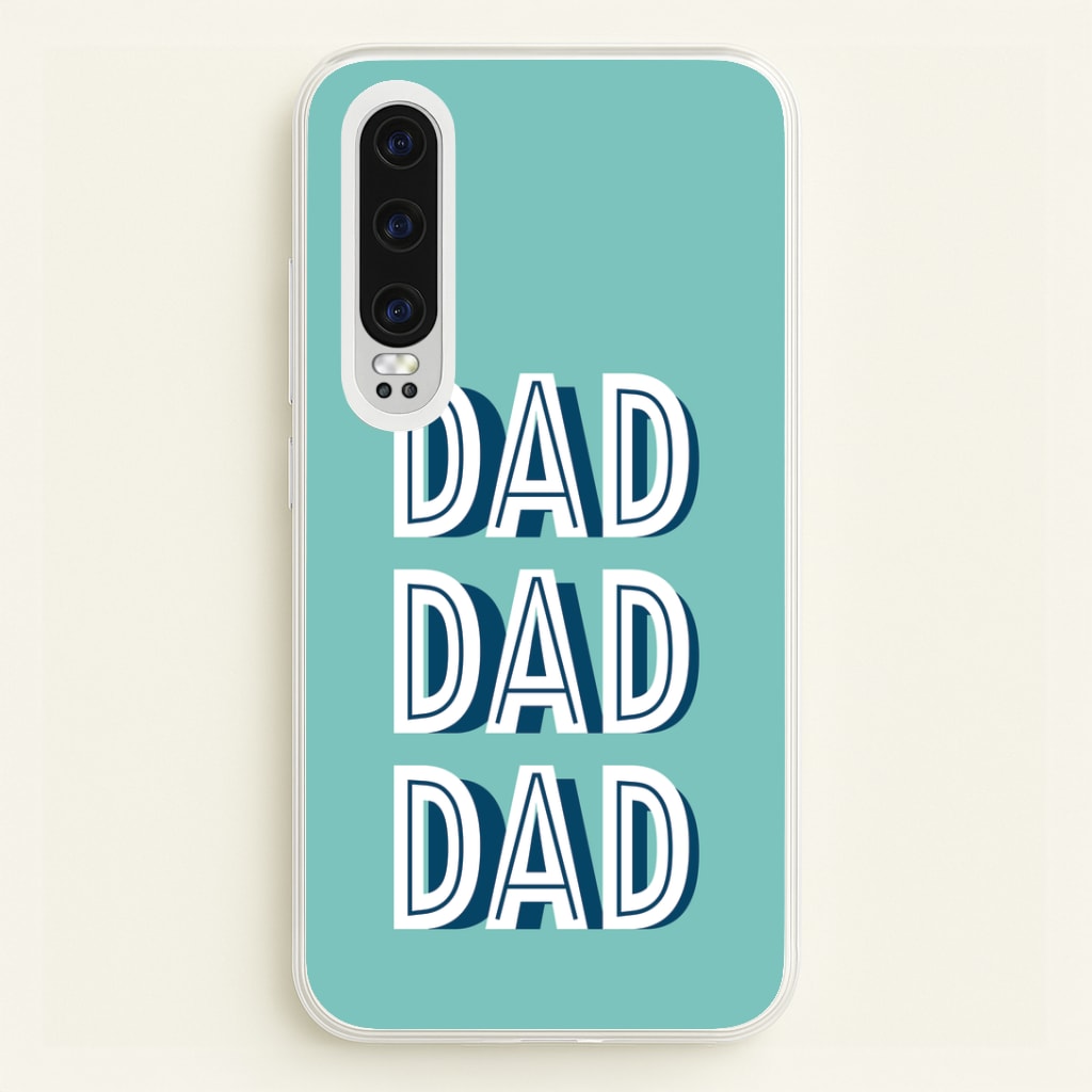 Dad, Dad, Dad Huawei P30 Case