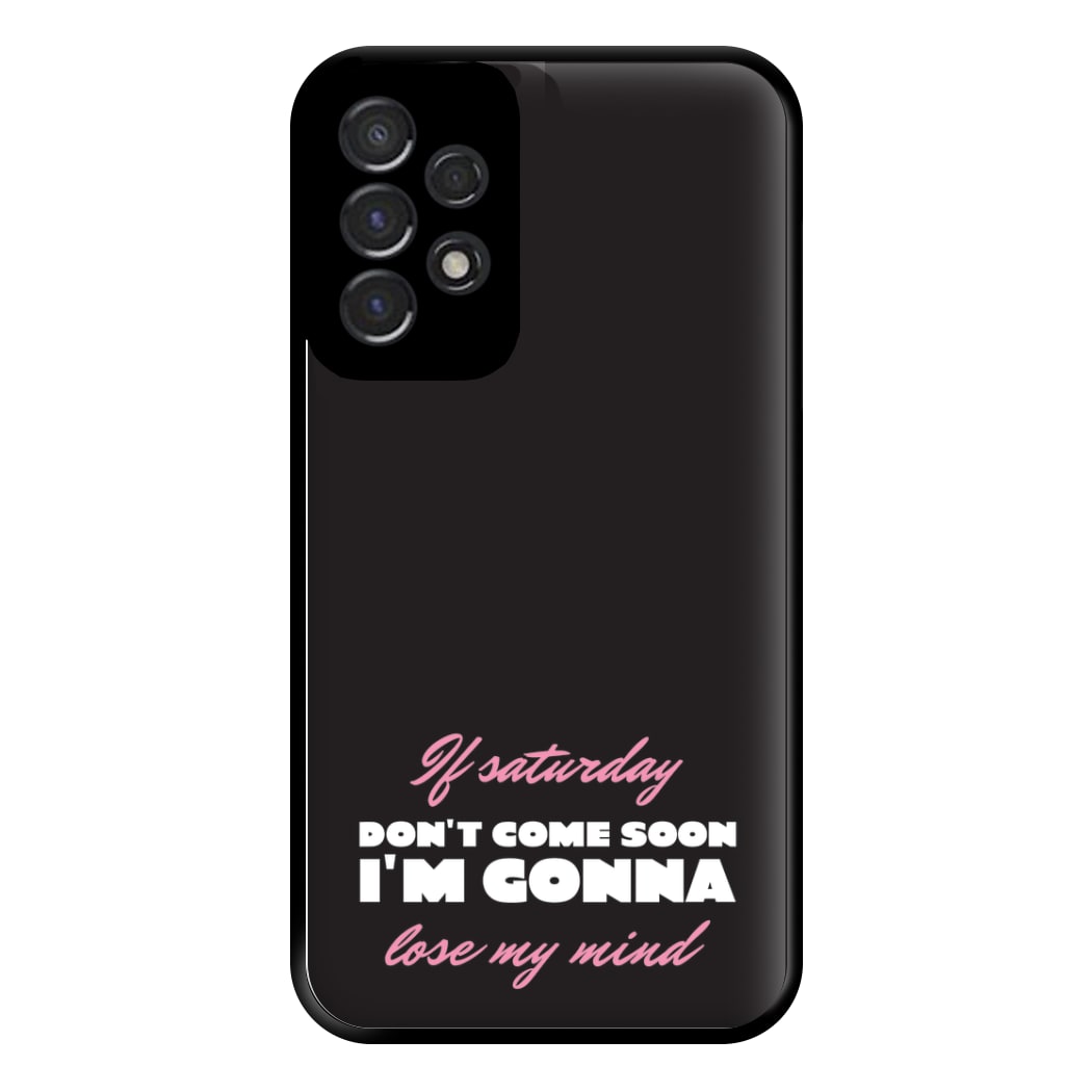 If Saturday Don't Come Soon Galaxy A53 Case