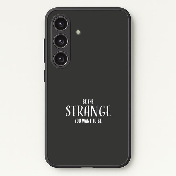 Be The Strange You Want To Be Galaxy S24 Case
