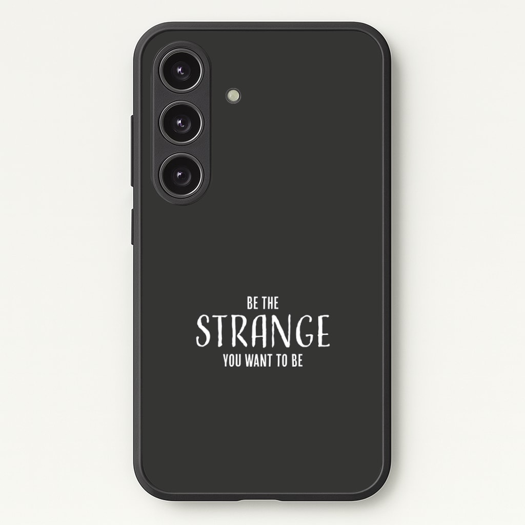 Be The Strange You Want To Be Galaxy S24 Plus Case