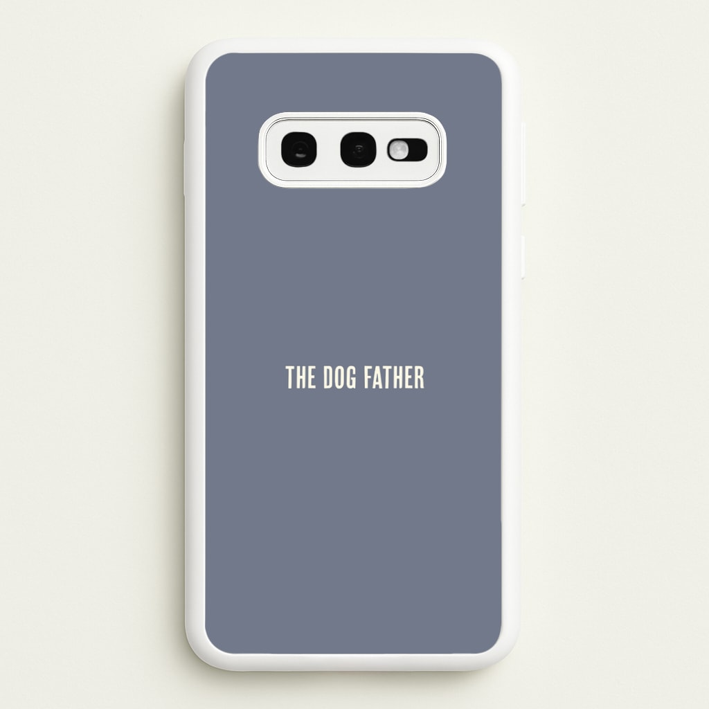 The Dog Father Galaxy S10e Case