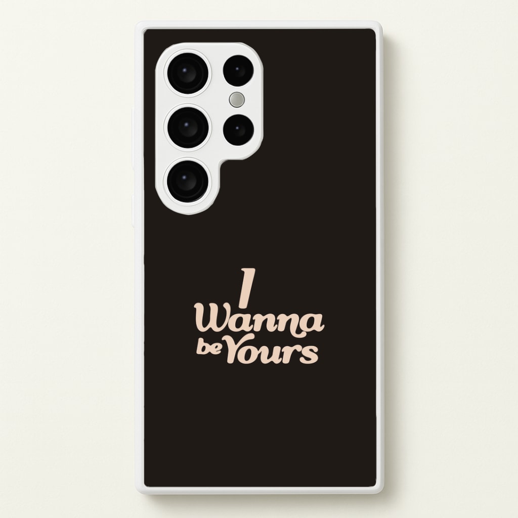I Wanna Be Yours Galaxy S24 Ultra Case