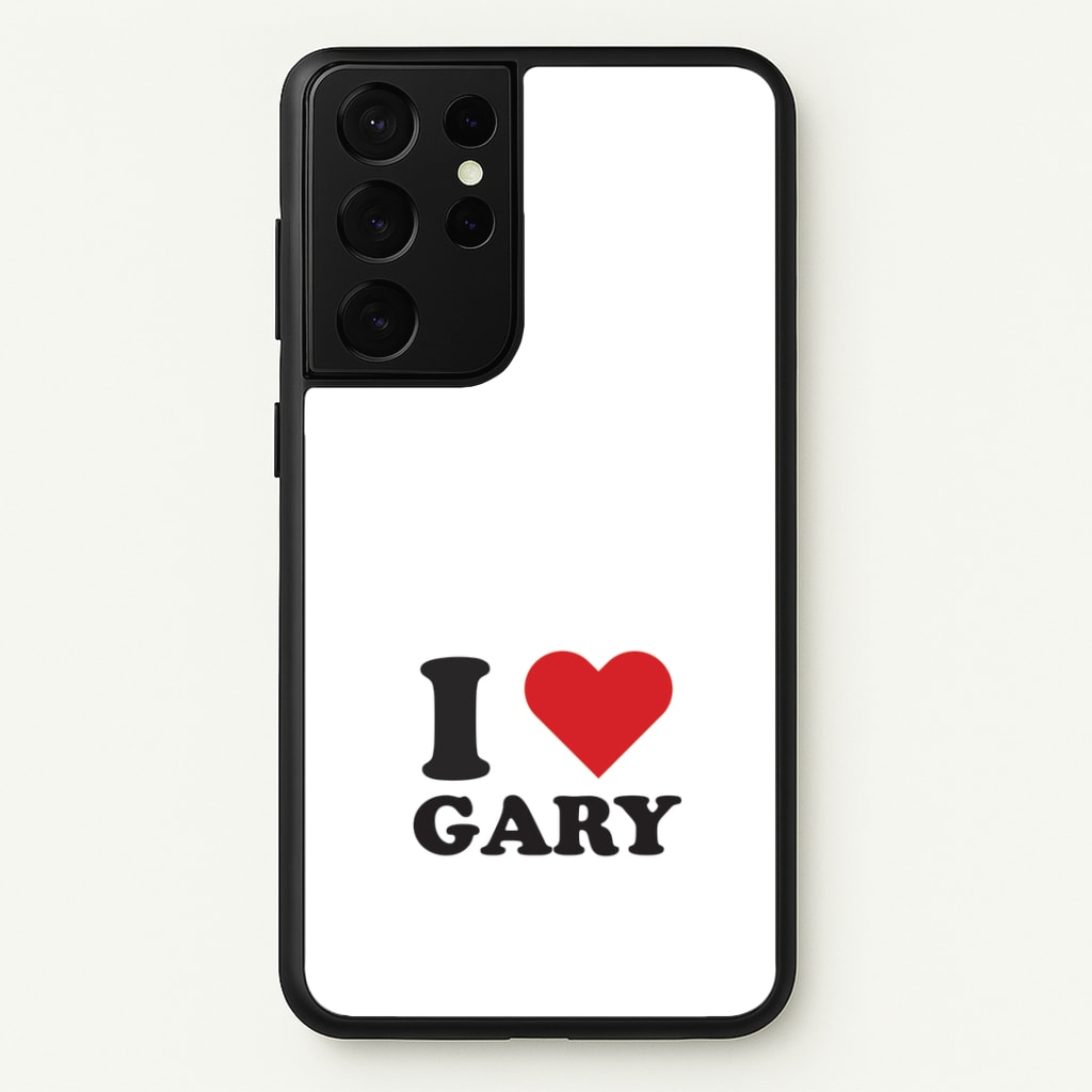 I Love Gary Galaxy S21 Ultra Case