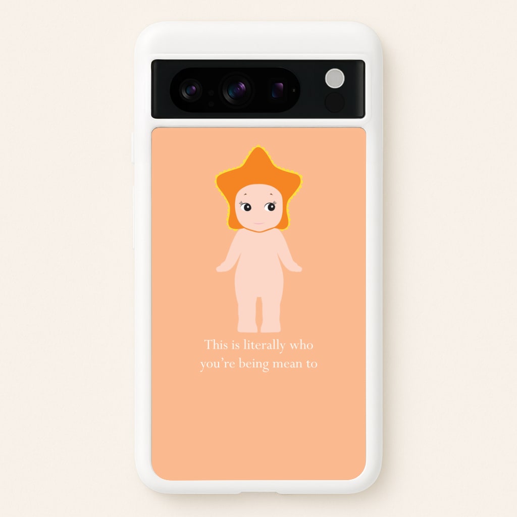 This Is Literally Who You're Being Mean To Google Pixel 8 Pro Case