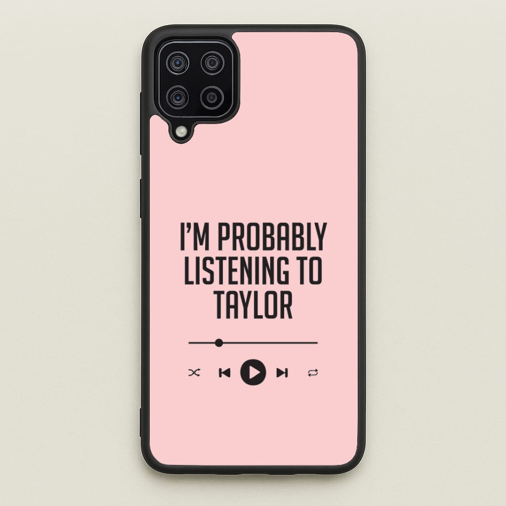I'm Probably Listening To Taylor Galaxy A12 Case