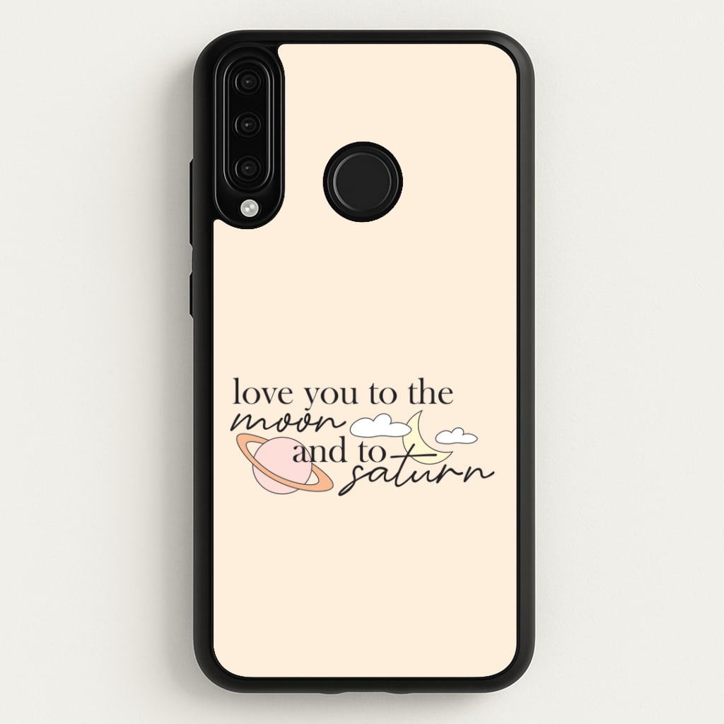 Love You To The Moon And Saturn Huawei P30 Lite Case