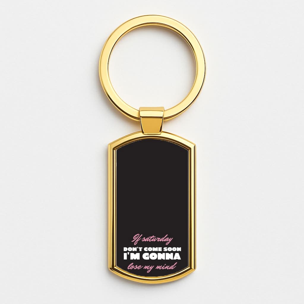 If Saturday Don't Come Soon Gold Keyring