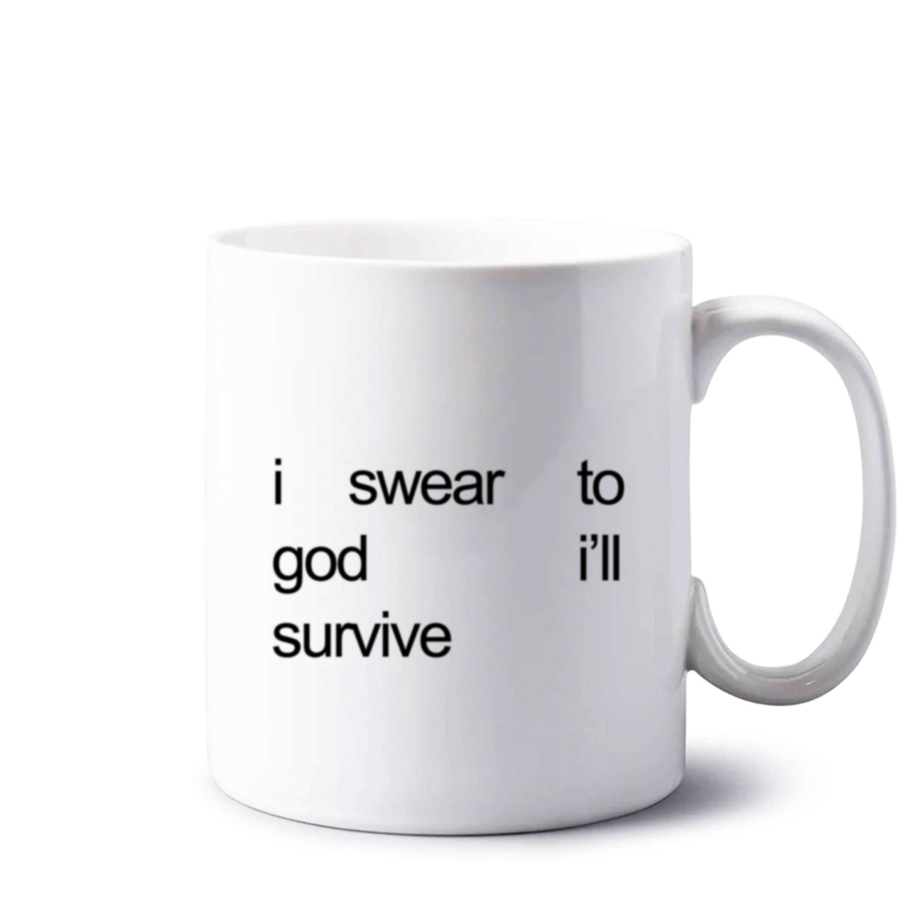 I Swear To God I'll Survive Mug