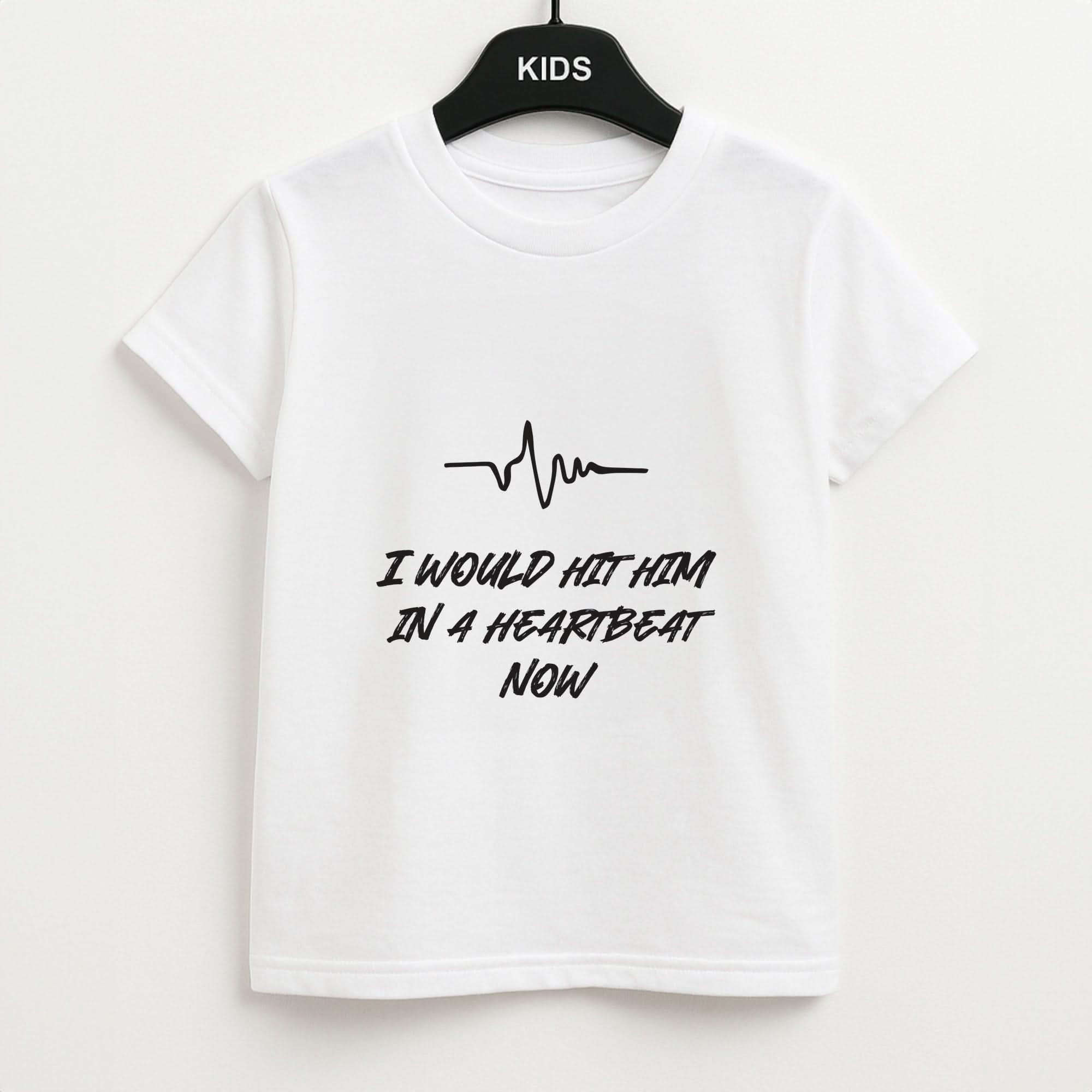 I Would Hit Him In A Heartbeat Now Kids Unisex T-Shirt