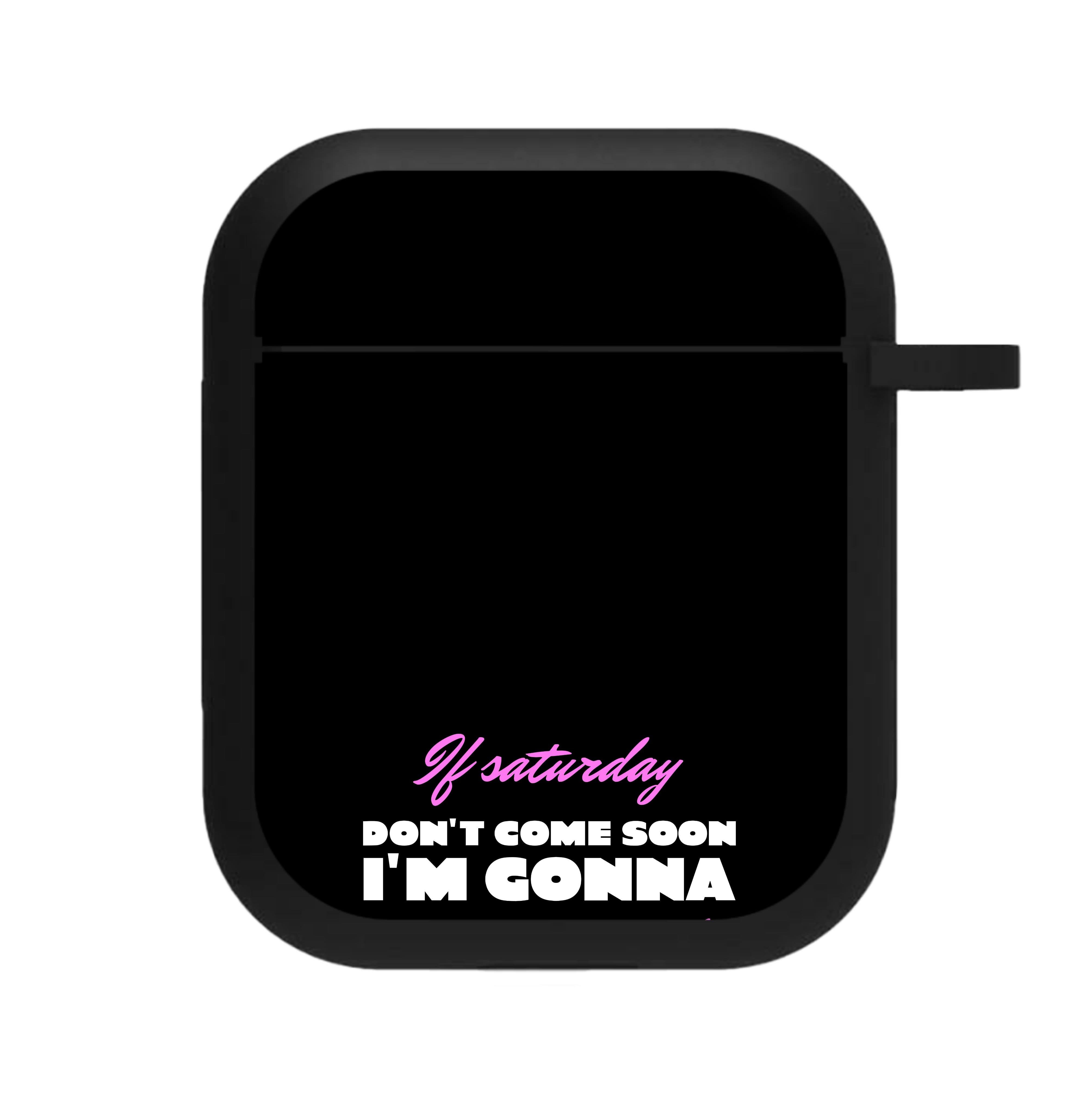 If Saturday Don't Come Soon AirPods Case