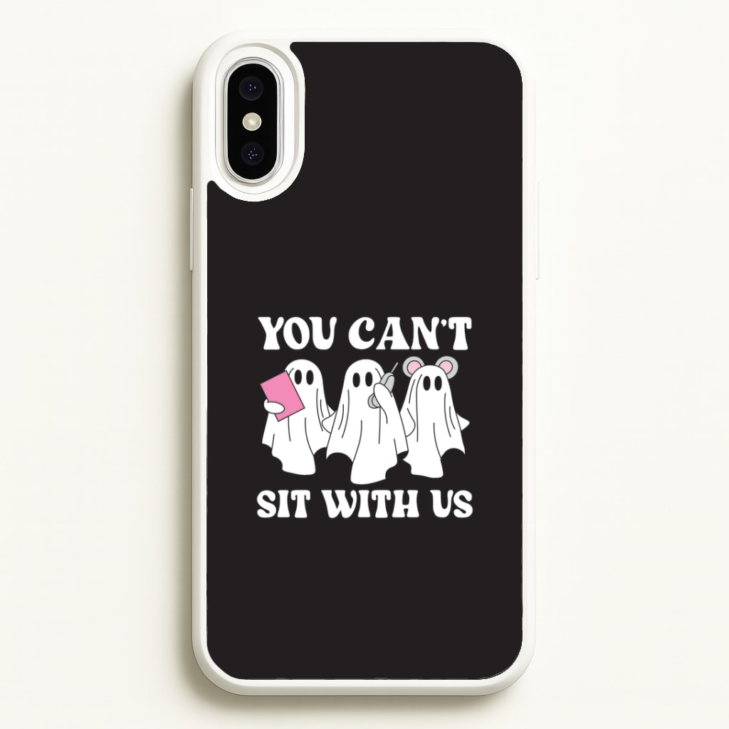 You Can't Sit With Us Ghosts iPhone XS Max Case