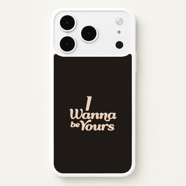 I Wanna Be Yours iPhone 17 Pro Max Case