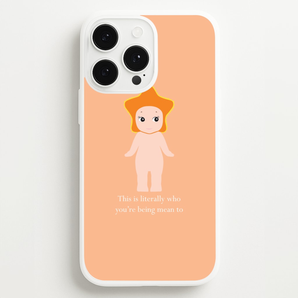 This Is Literally Who You're Being Mean To iPhone 13 Pro Case
