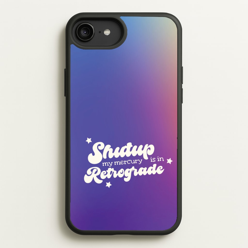 Shutup My Mercury Is In Retrograde iPhone 6 Plus / 7 Plus / 8 Plus Case