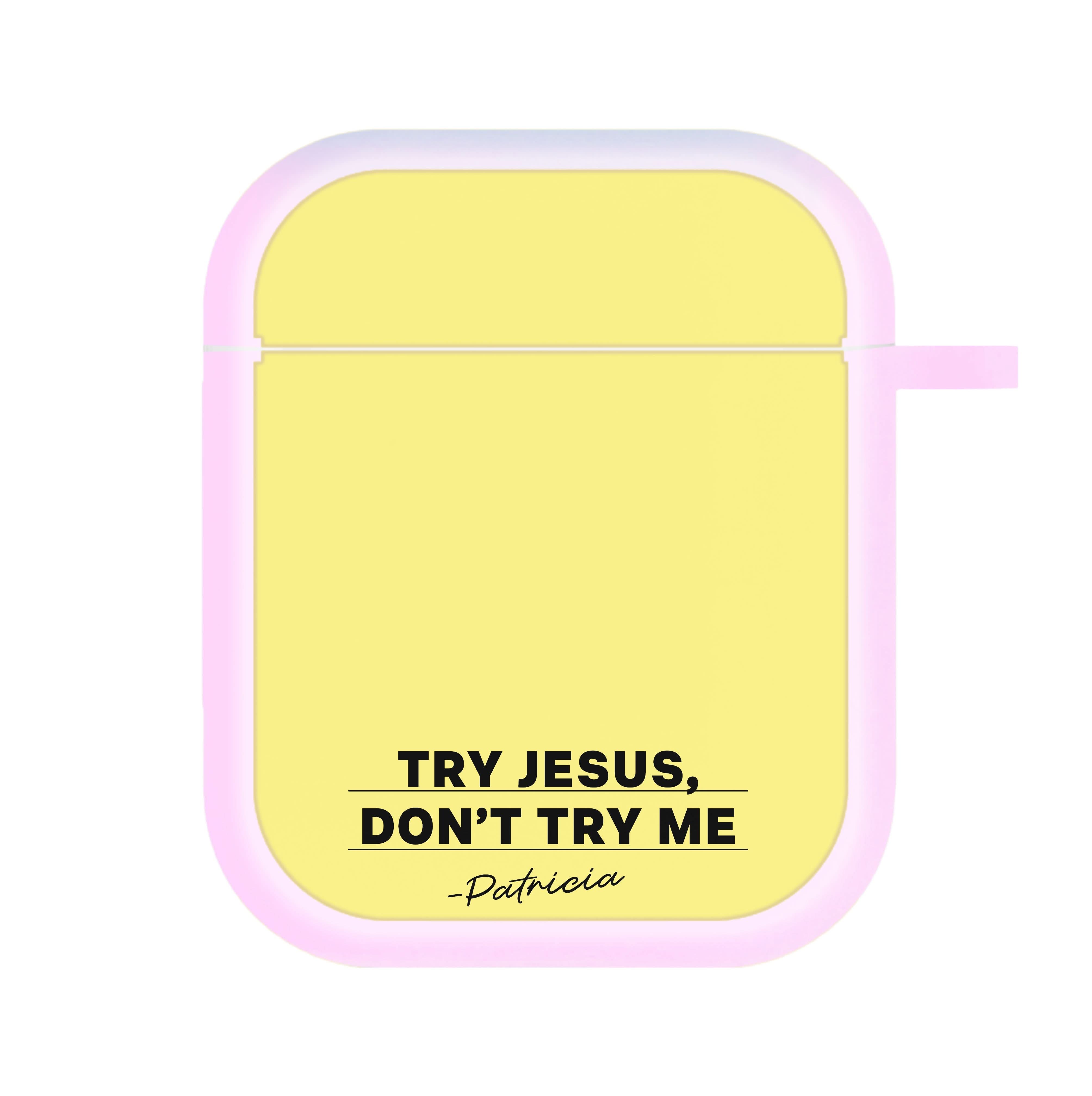Try Jesus, Don't Try Me AirPods Case