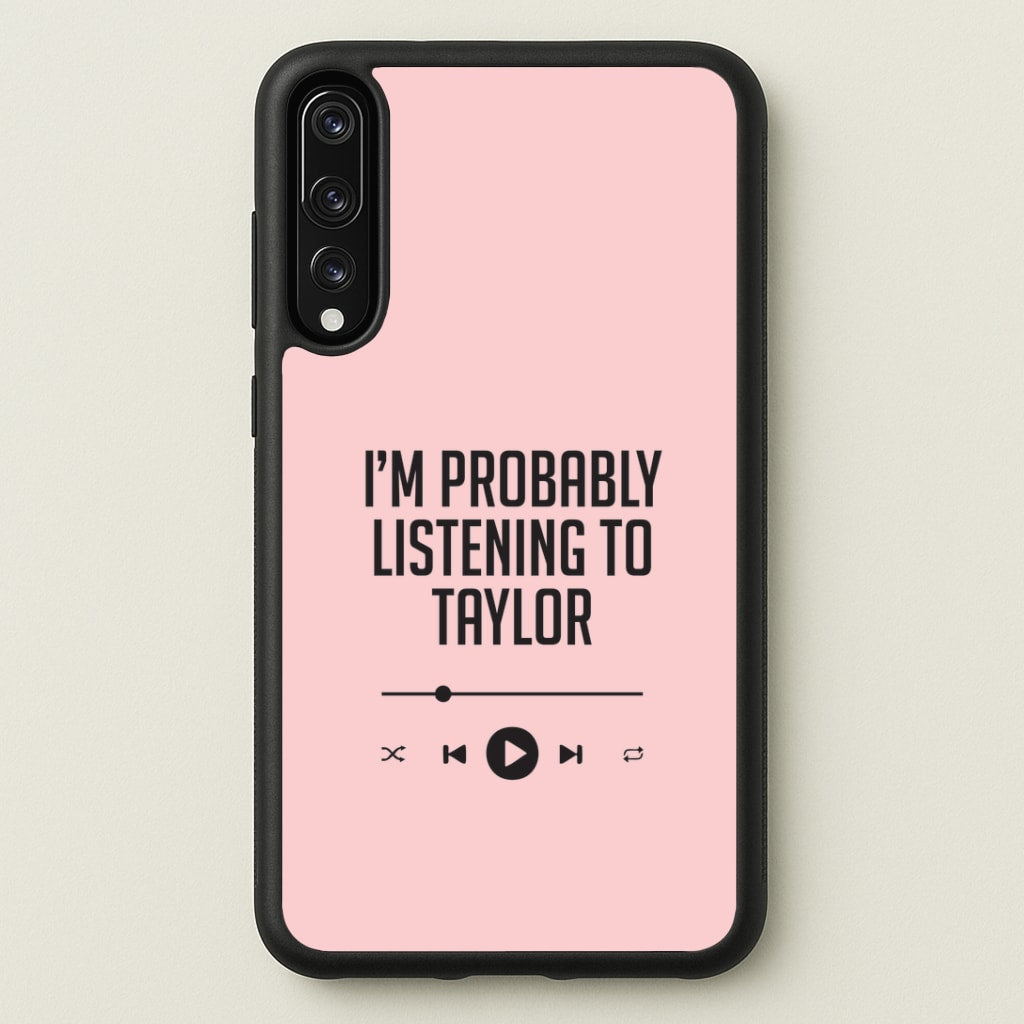 I'm Probably Listening To Taylor Huawei P20 Pro Case