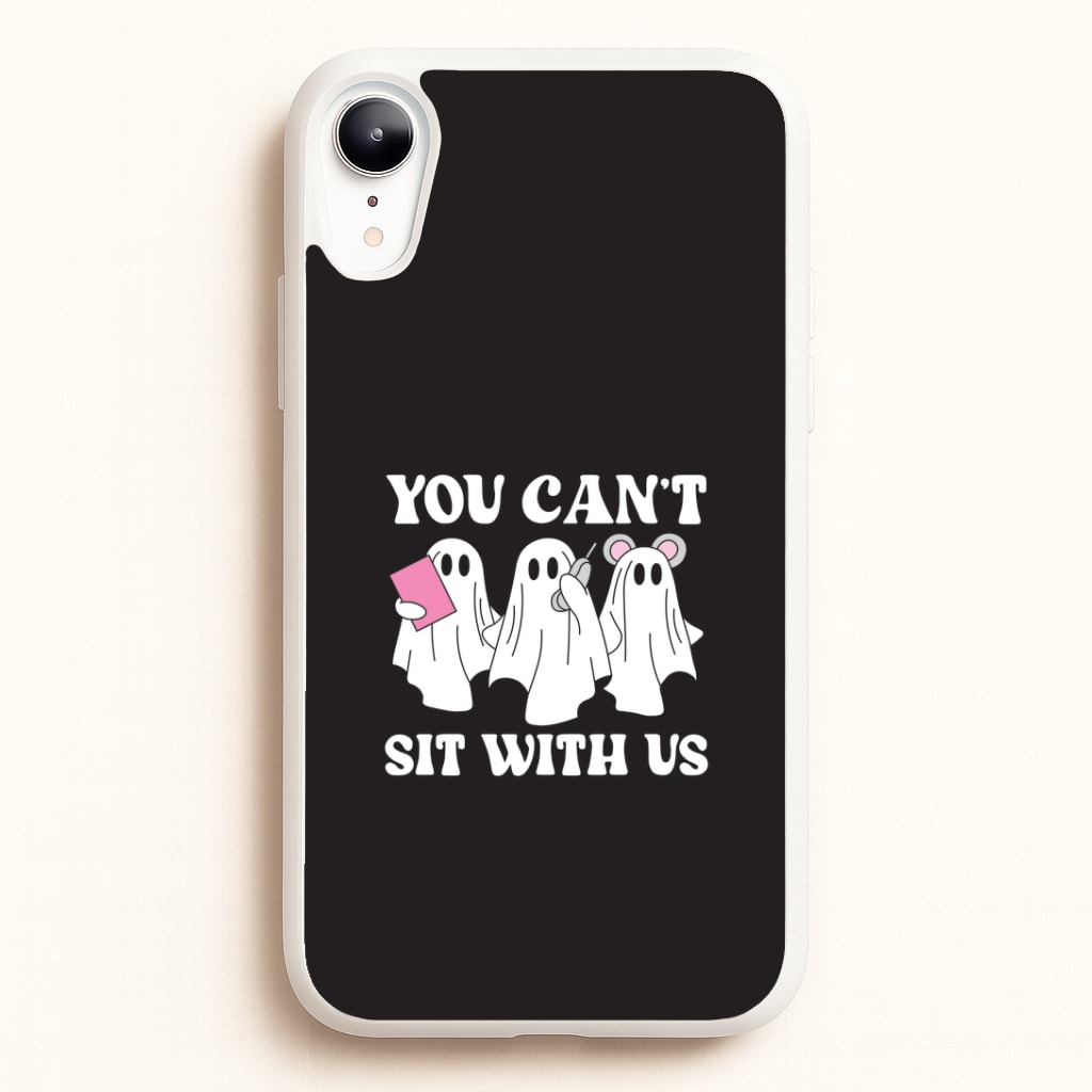 You Can't Sit With Us Ghosts iPhone XR Case