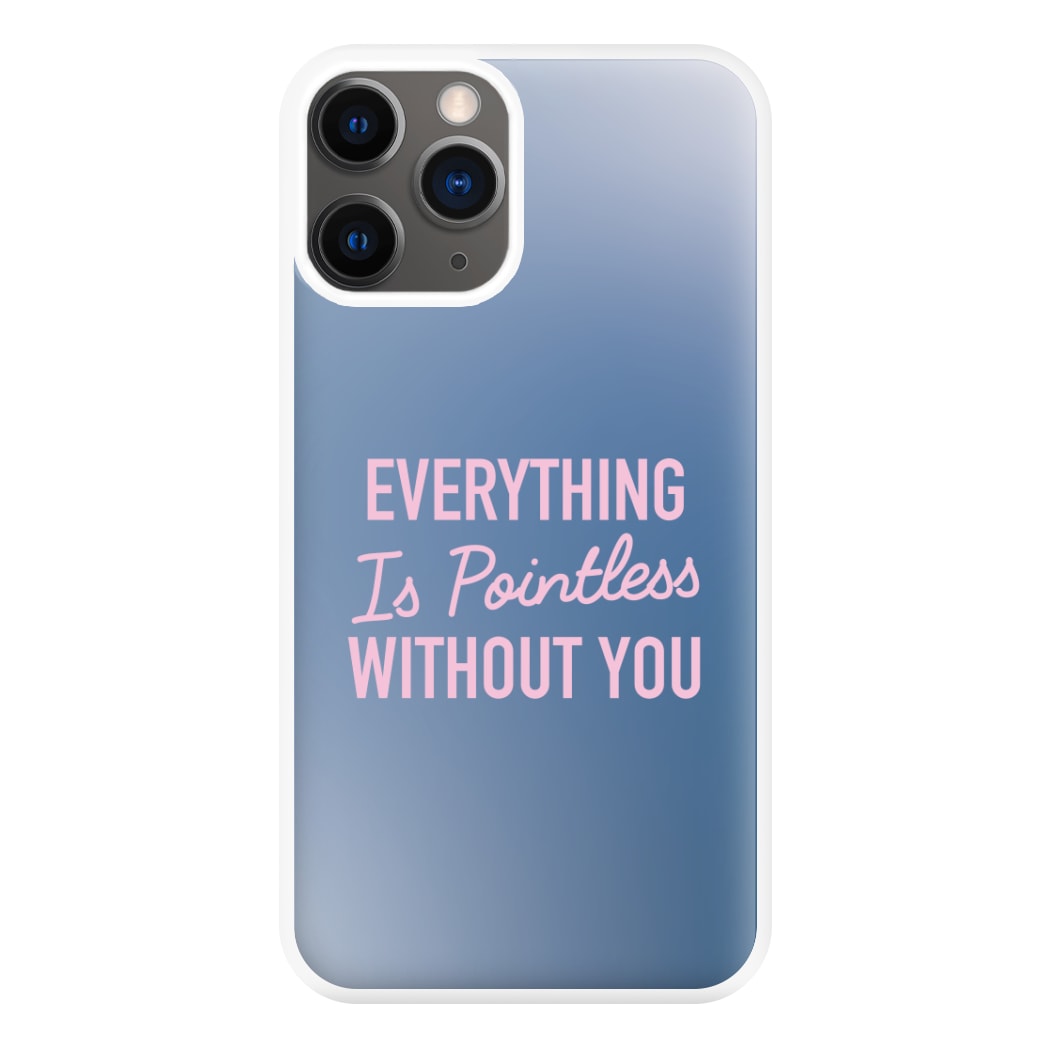 Everything Is Pointless Without You iPhone 12 Pro Max Case