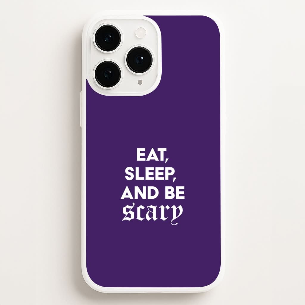 Eat, Sleep And Be Scary Phone Case for Apple iPhone, Samsung Galaxy, Huawei and Google Pixel