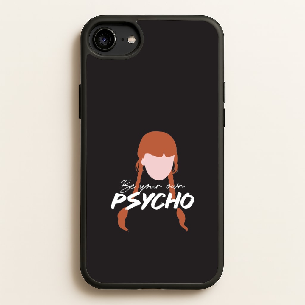 Be Your Own Psycho iPhone 6 / 7 / 8 / SE Case