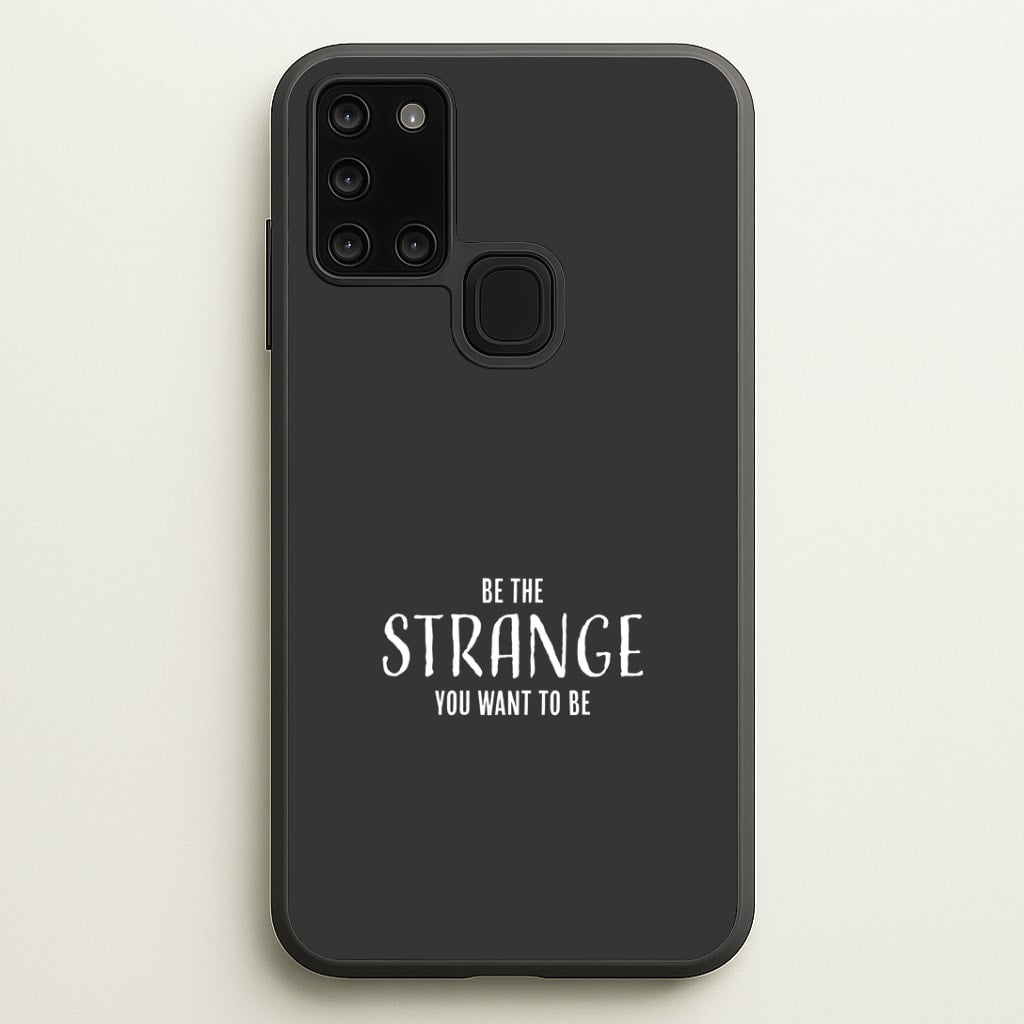 Be The Strange You Want To Be Galaxy A21s Case