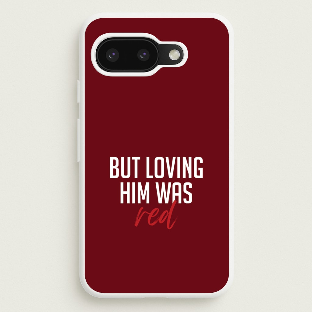 Loving Him Was Red Google Pixel 9a Case