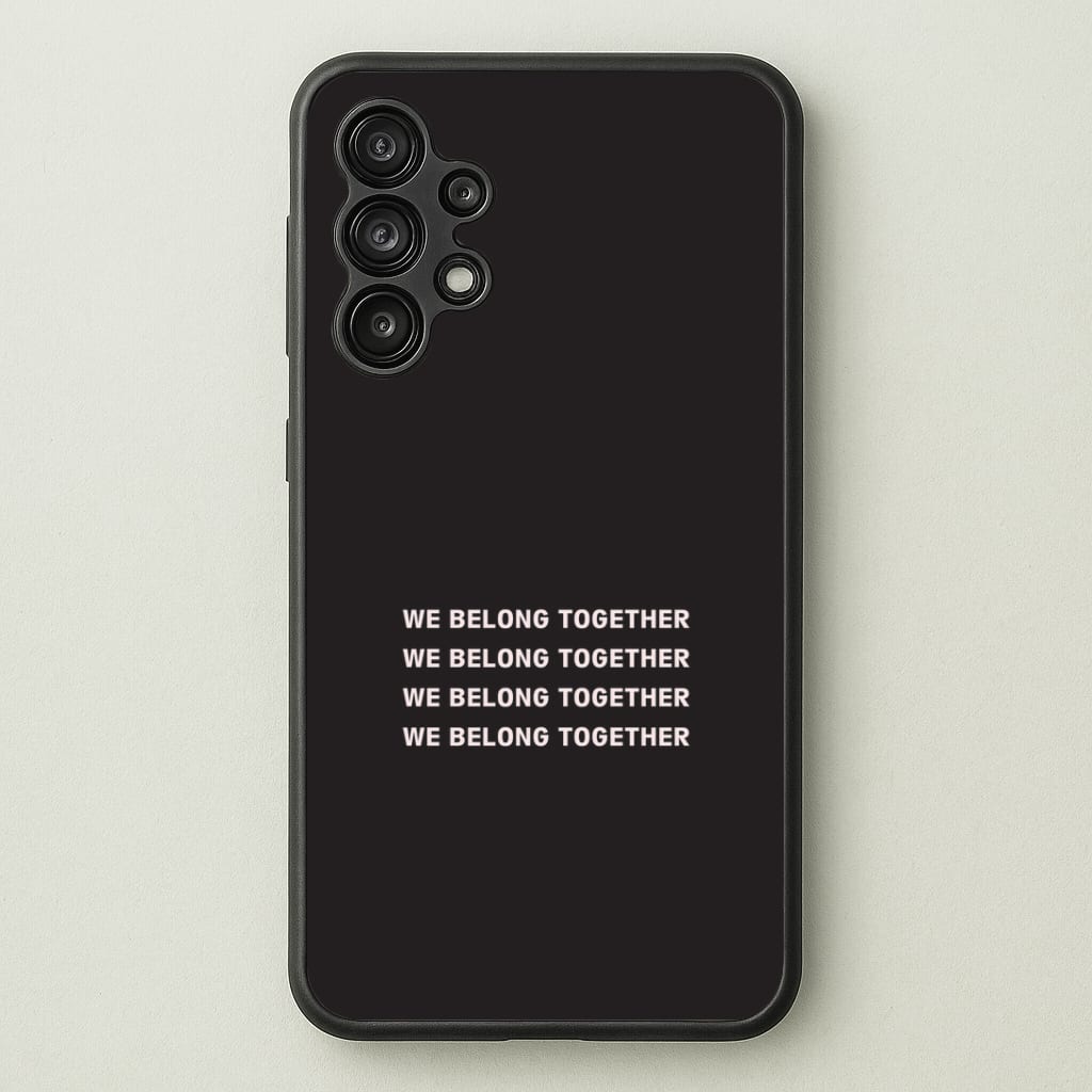 Belong Together Galaxy A13 Case