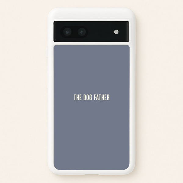 The Dog Father Google Pixel 7a Case