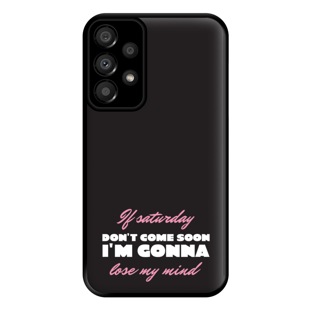 If Saturday Don't Come Soon Galaxy A33 Case