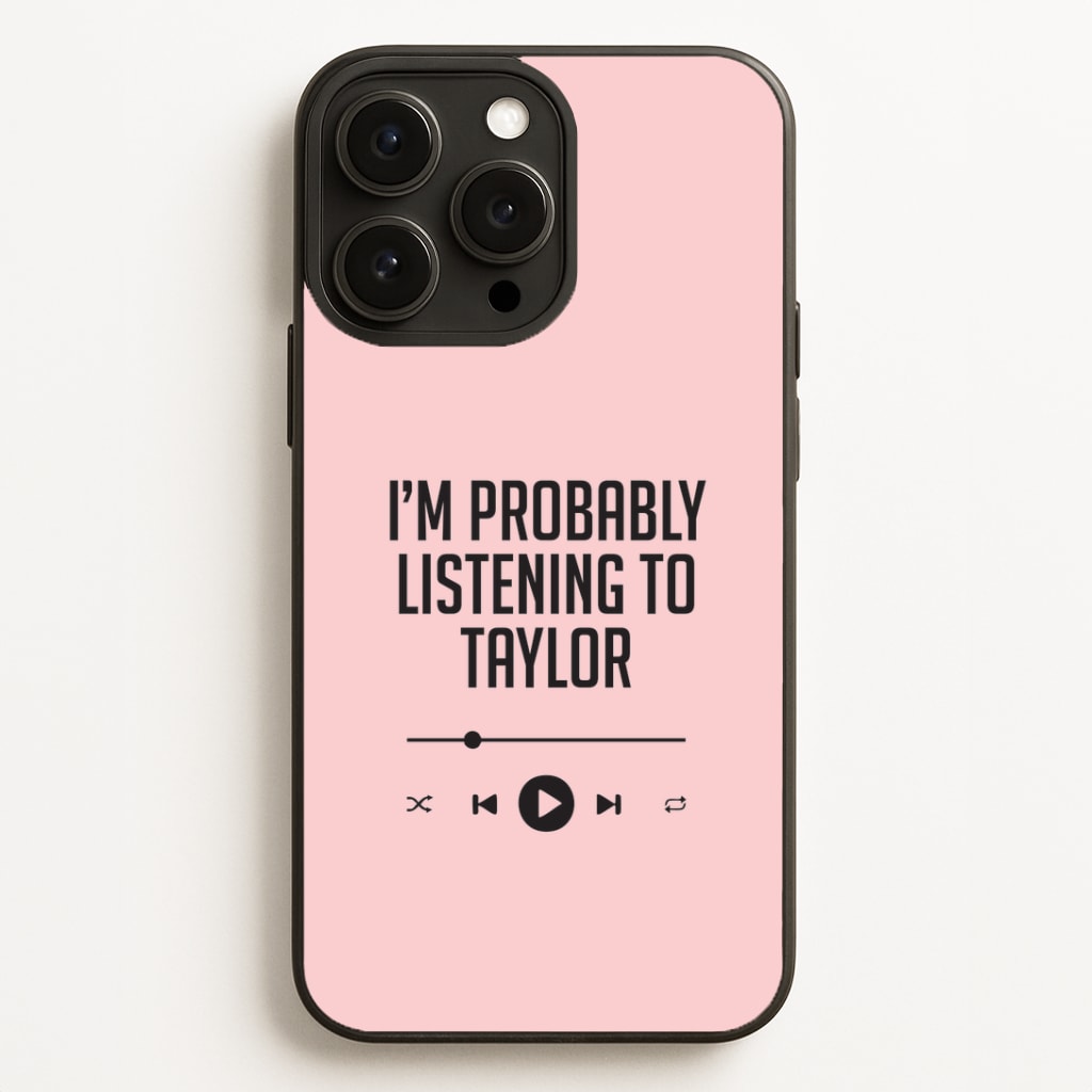 I'm Probably Listening To Taylor iPhone 12 Pro Max Case