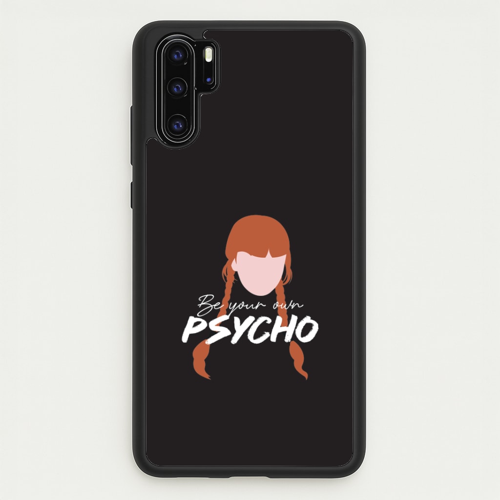 Be Your Own Psycho Huawei P30 Pro Case