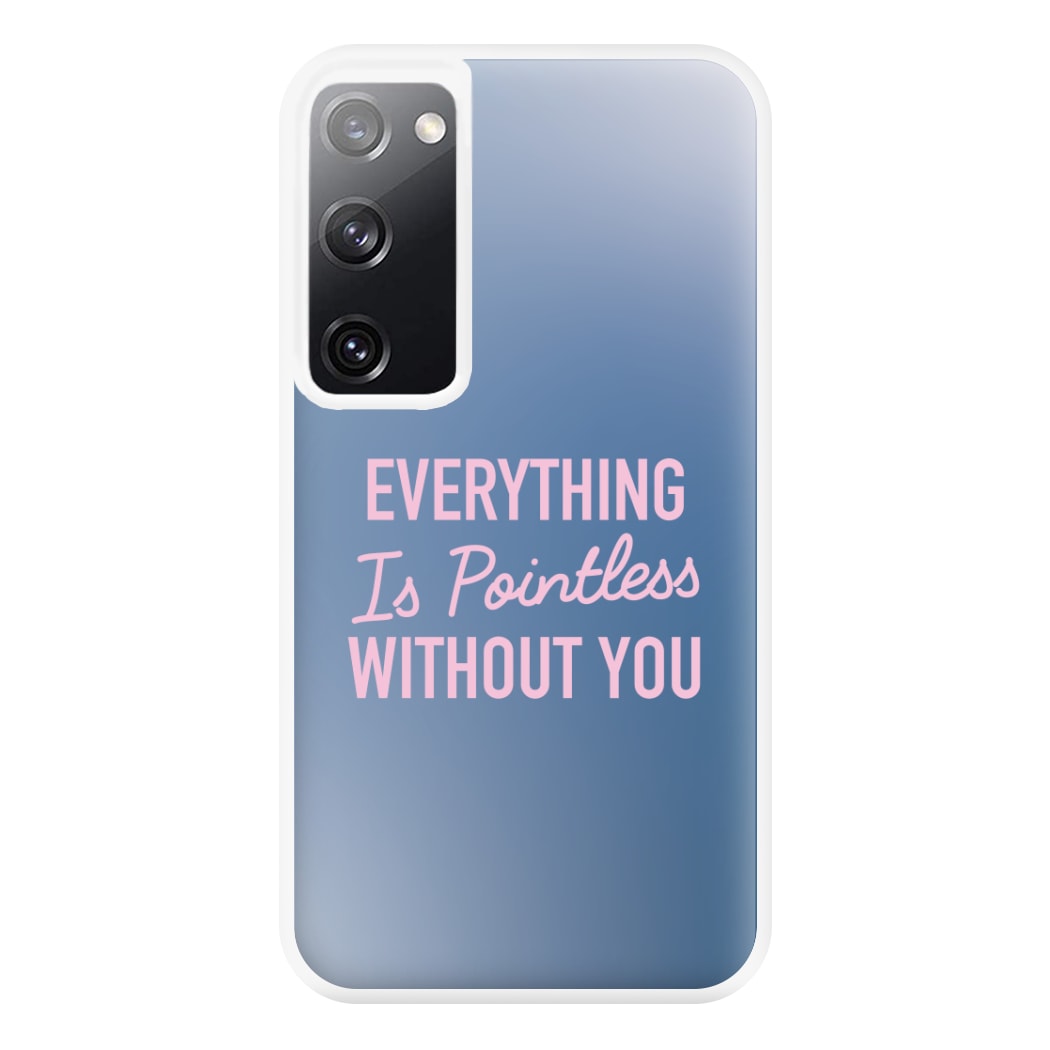 Everything Is Pointless Without You Galaxy S20 Case