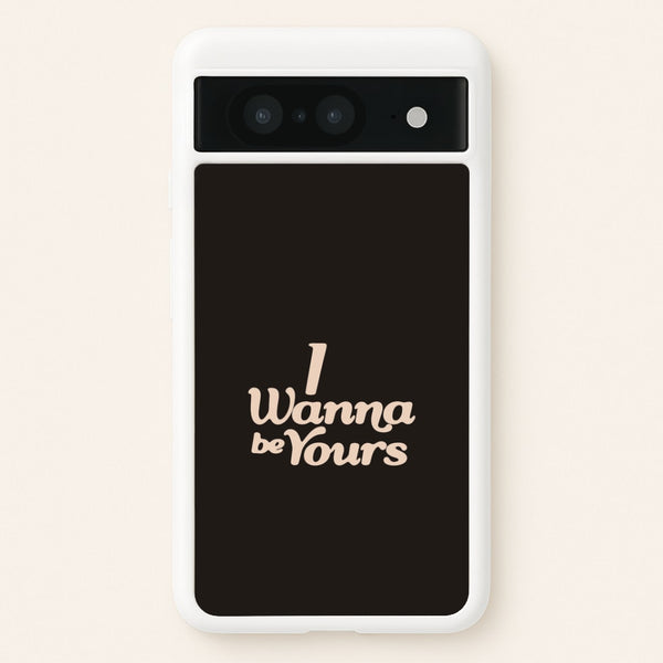 I Wanna Be Yours Google Pixel 8 Case
