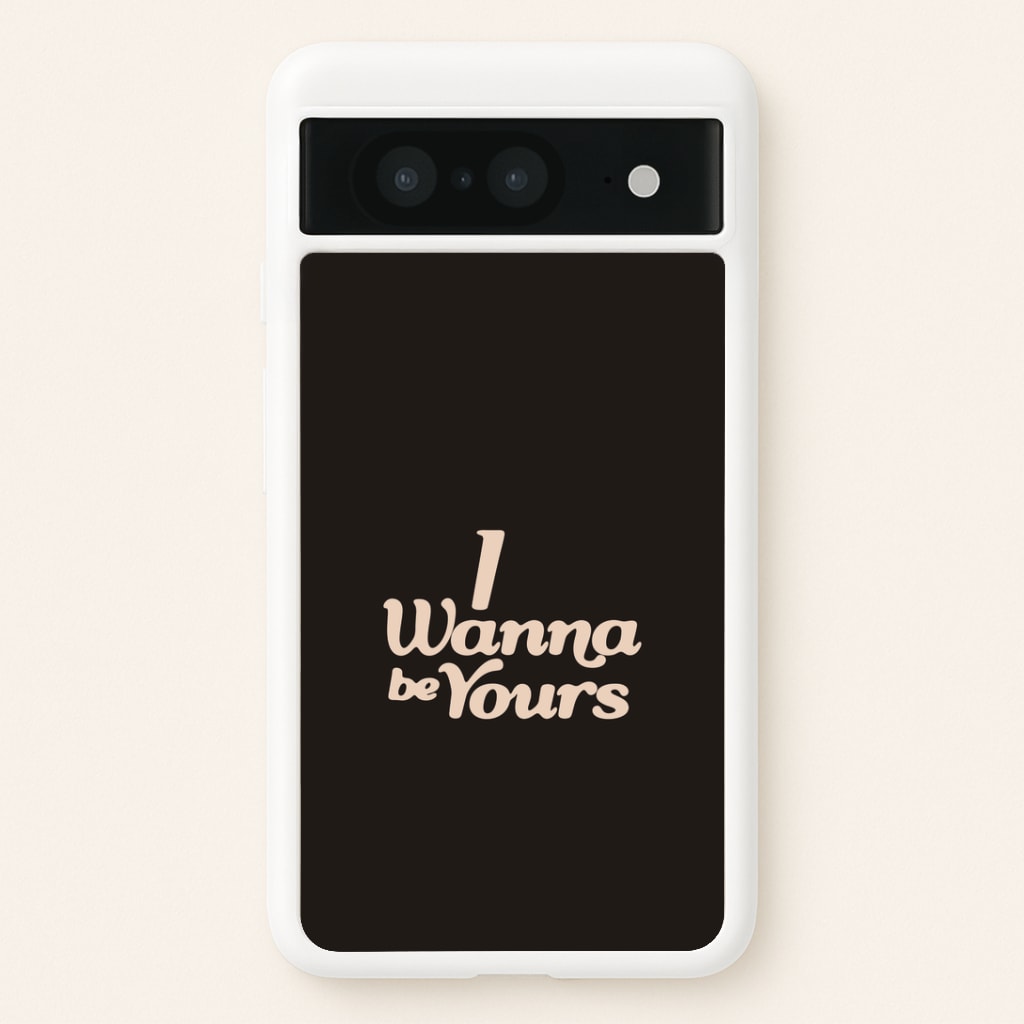 I Wanna Be Yours Google Pixel 8 Case