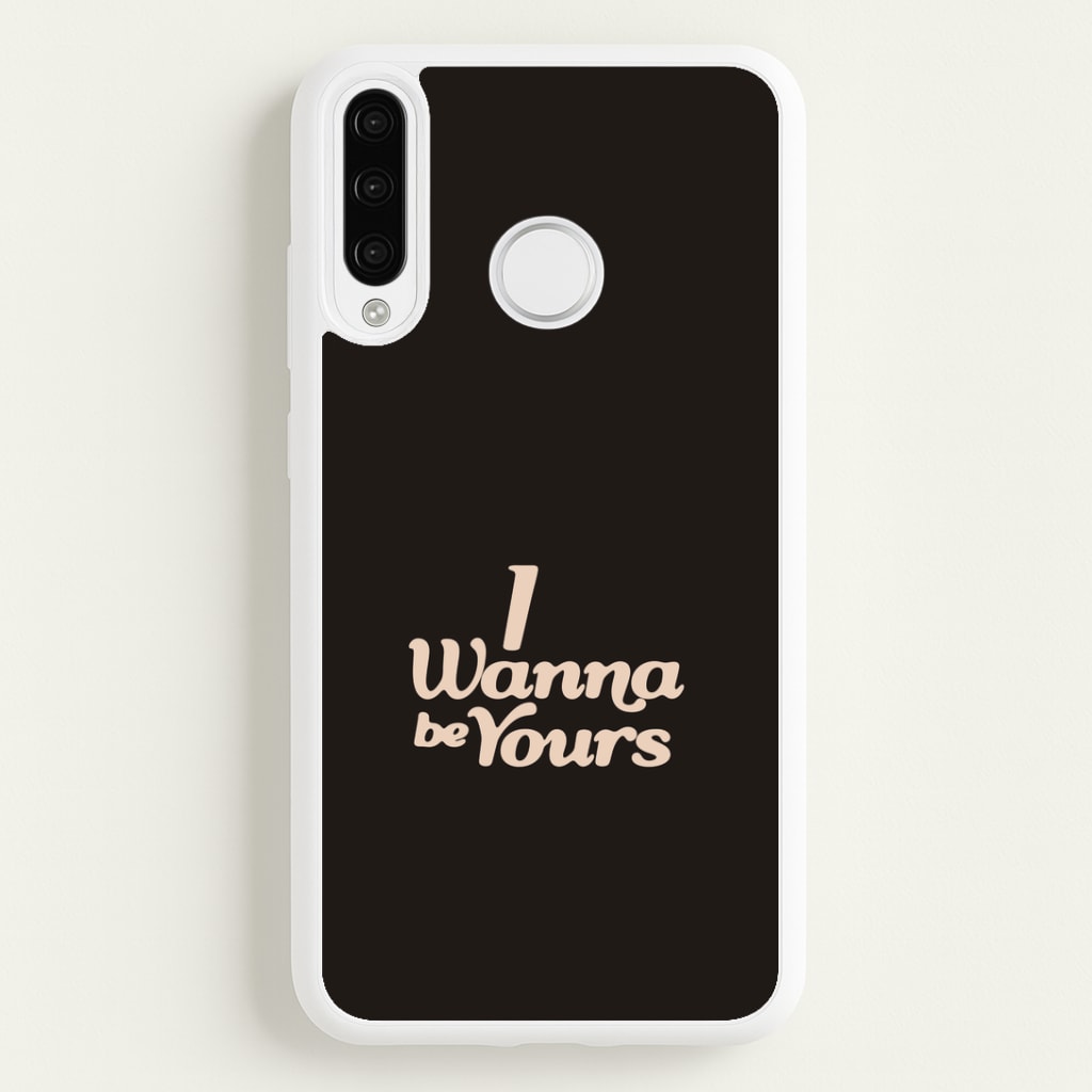 I Wanna Be Yours Huawei P30 Pro Case