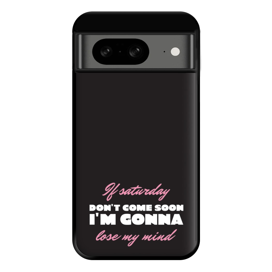 If Saturday Don't Come Soon Google Pixel 8 Case