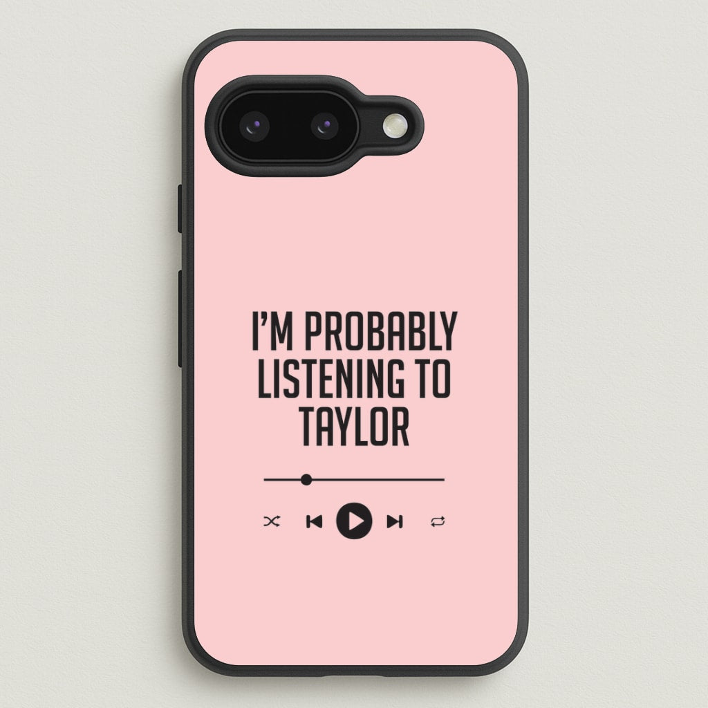 I'm Probably Listening To Taylor Google Pixel 9a Case