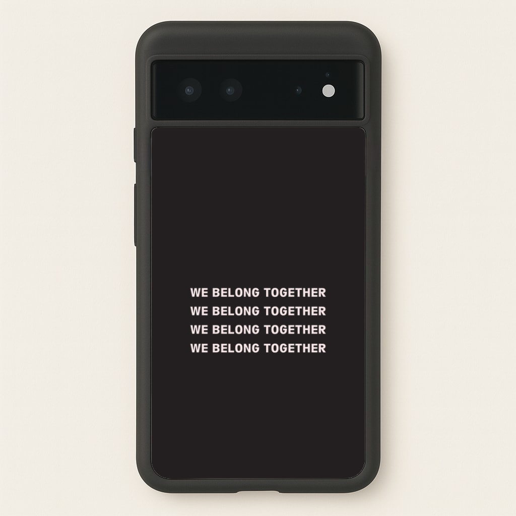 Belong Together Google Pixel 6 Case
